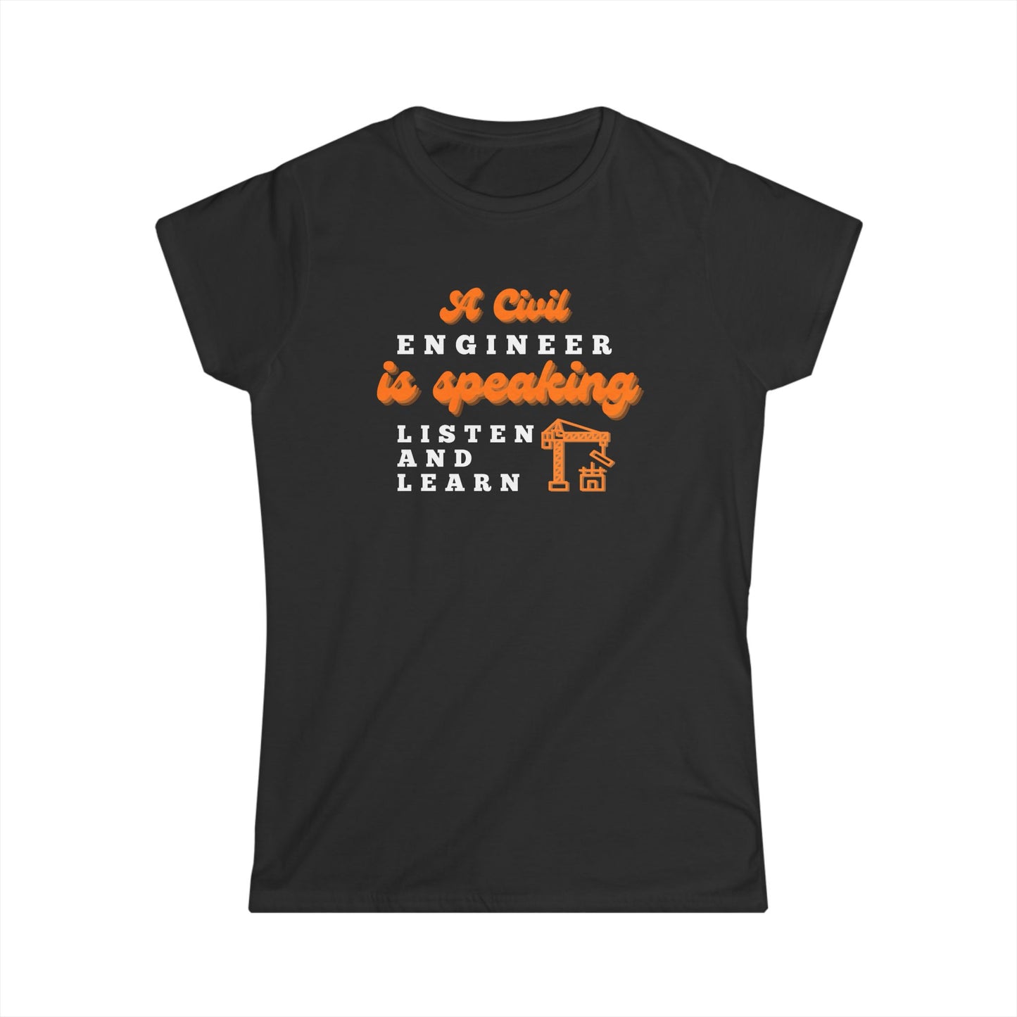 A Civil Engineer is Speaking, Listen and Learn - Women's T-Shirt