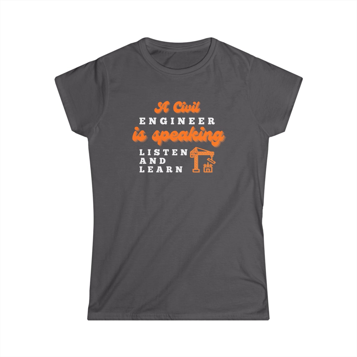 A Civil Engineer is Speaking, Listen and Learn - Women's T-Shirt