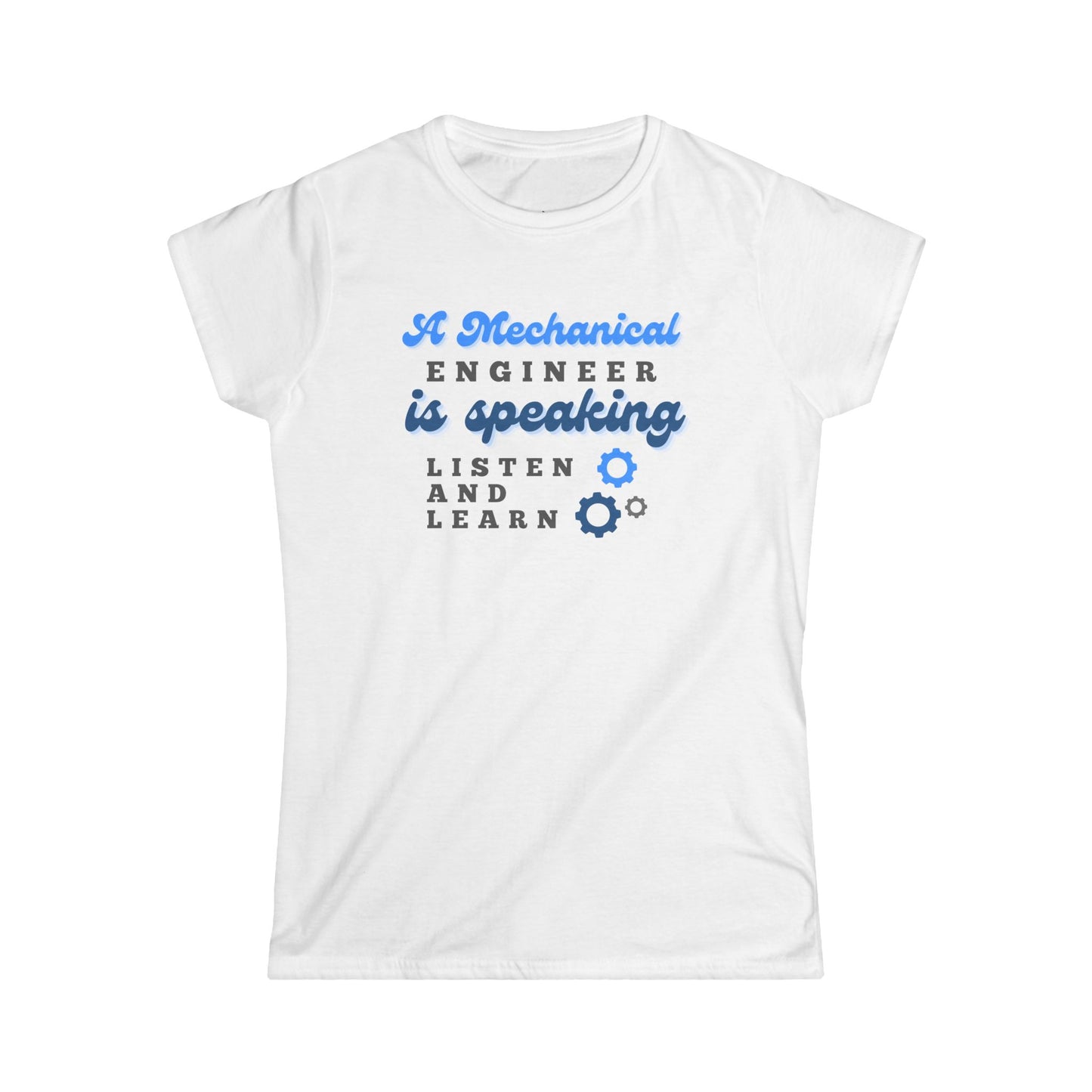 A Mechanical Engineer is Speaking, Listen and Learn - Women's T-Shirt