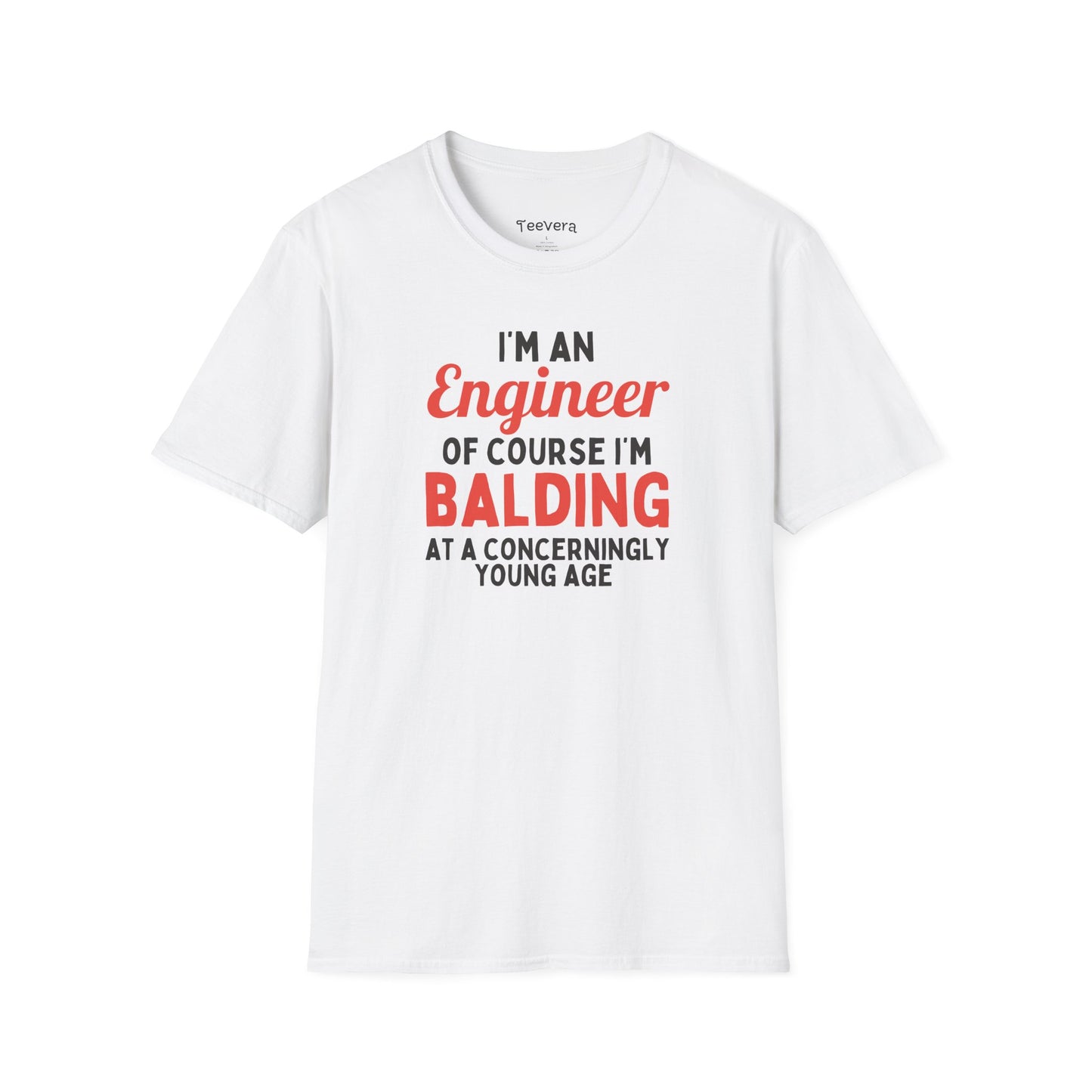 I'm an Engineer, Of Course I'm Balding at a Concerningly Young Age - Men's T-Shirt