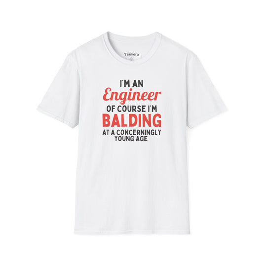 I'm an Engineer, Of Course I'm Balding at a Concerningly Young Age - Men's T-Shirt
