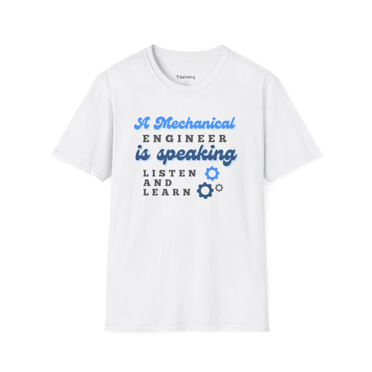 A Mechanical Engineer is Speaking, Listen and Learn - Men's T-Shirt