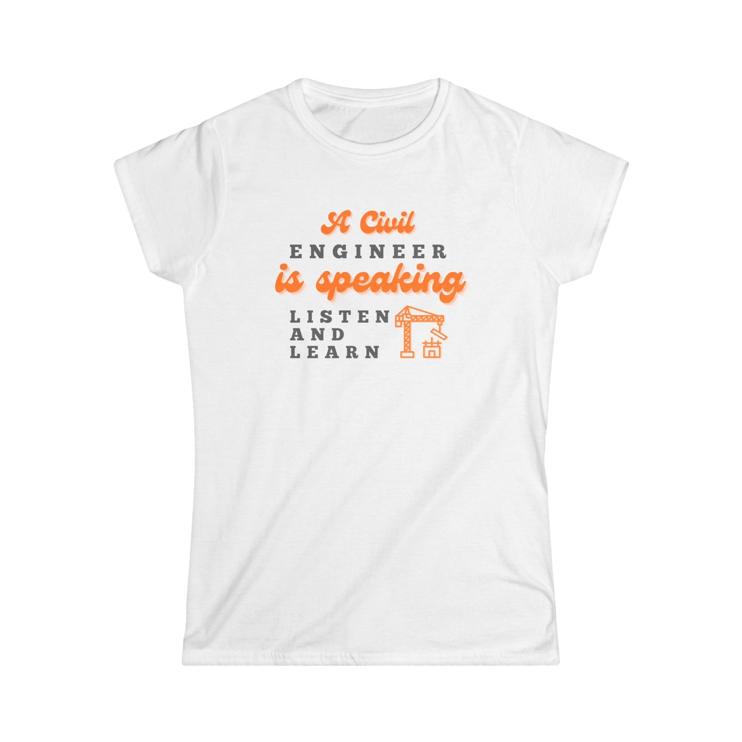 A Civil Engineer is Speaking, Listen and Learn - Women's T-Shirt