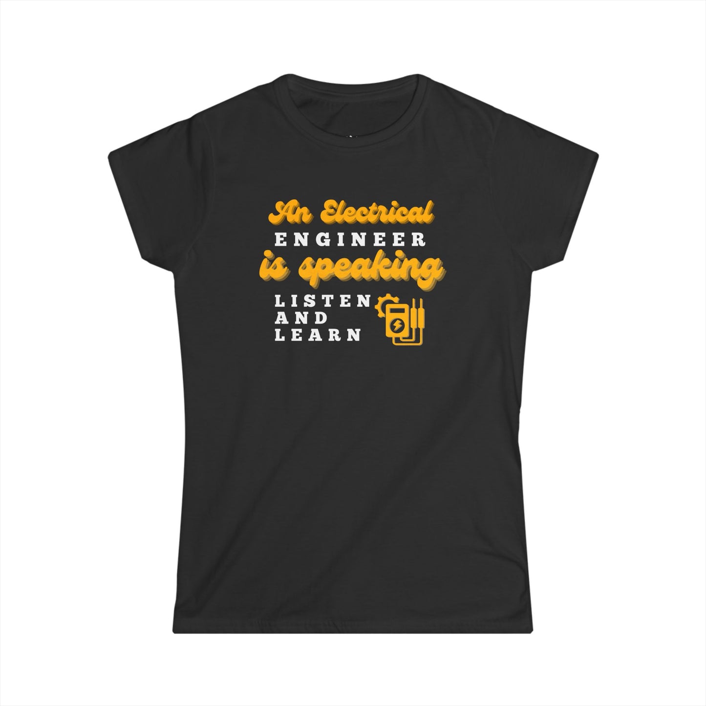An Electrical Engineer is Speaking, Listen and Learn - Women's T-Shirt