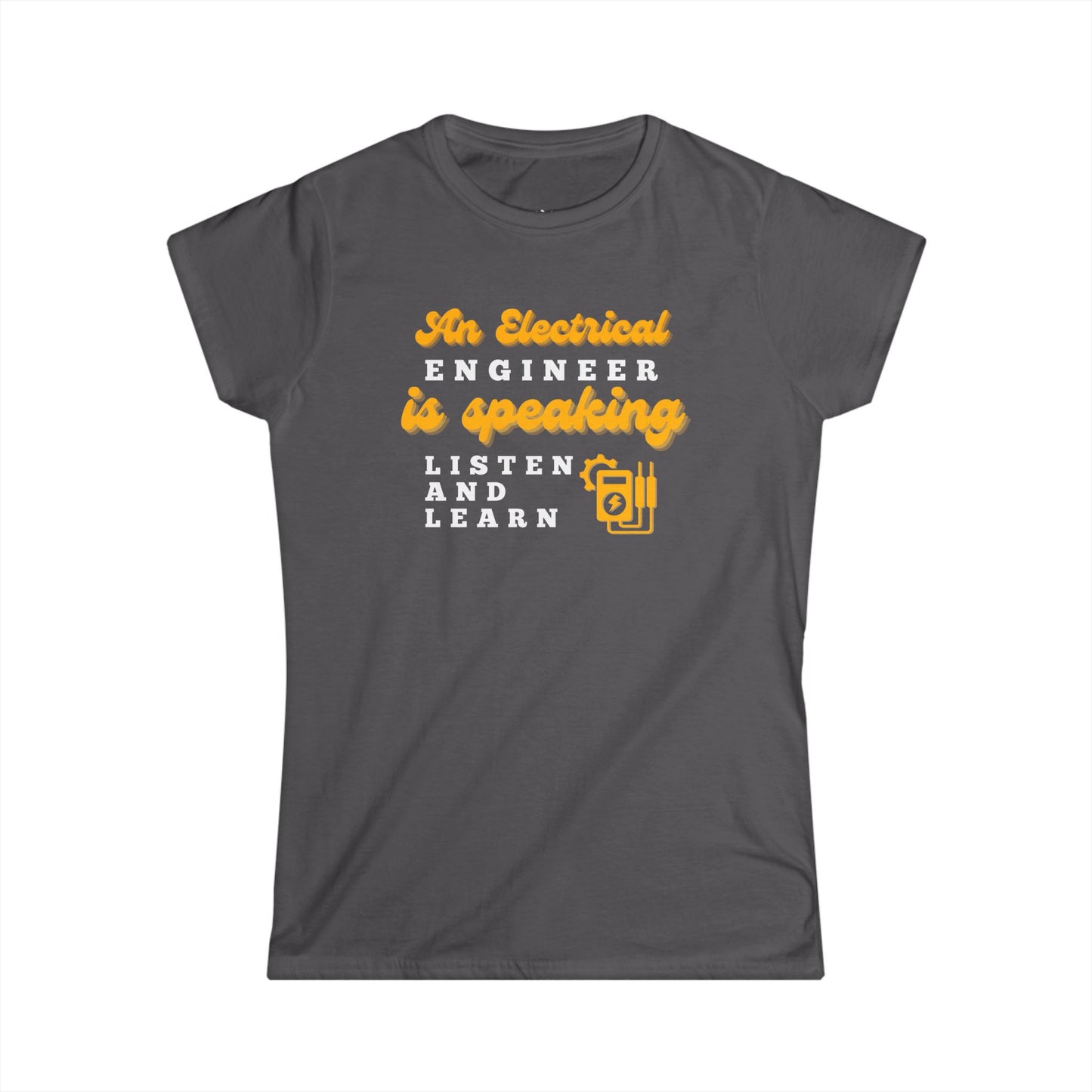 An Electrical Engineer is Speaking, Listen and Learn - Women's T-Shirt