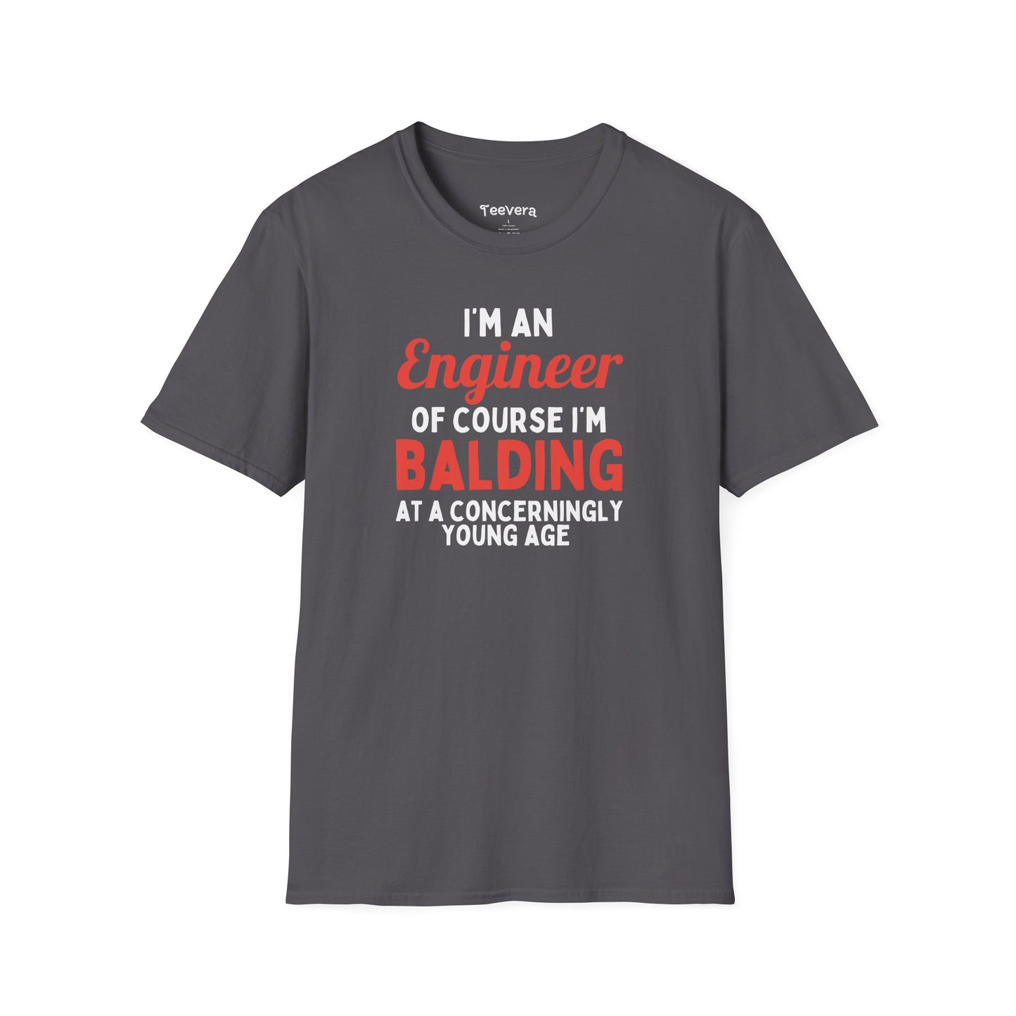 I'm an Engineer, Of Course I'm Balding at a Concerningly Young Age - Men's T-Shirt