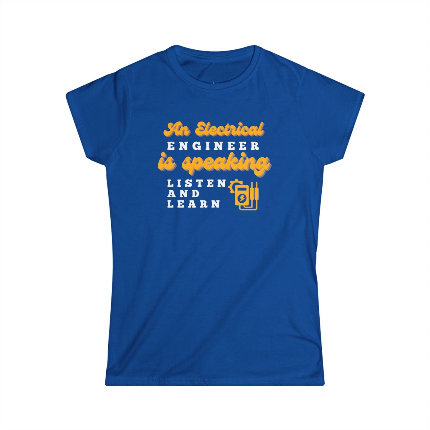 An Electrical Engineer is Speaking, Listen and Learn - Women's T-Shirt