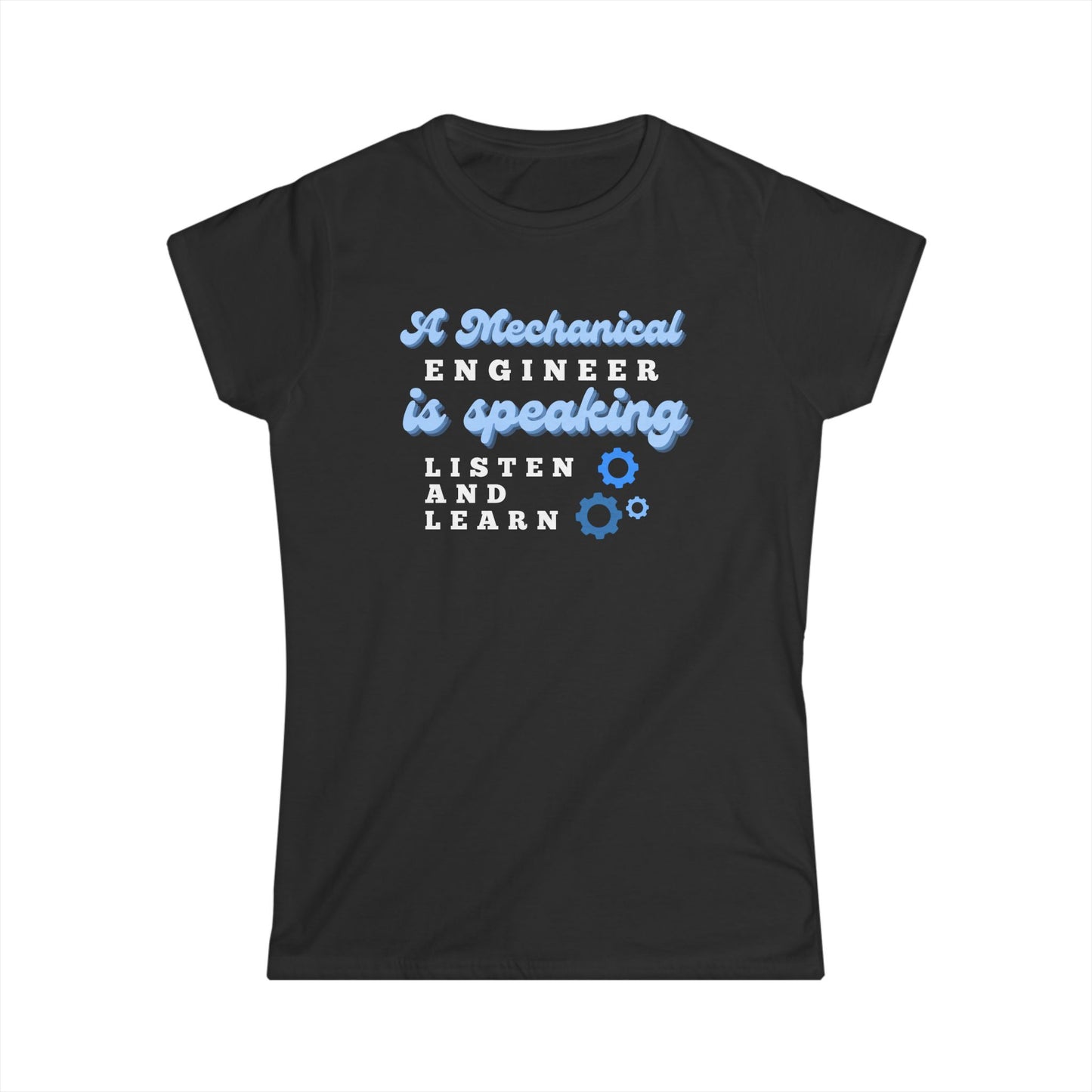 A Mechanical Engineer is Speaking, Listen and Learn - Women's T-Shirt
