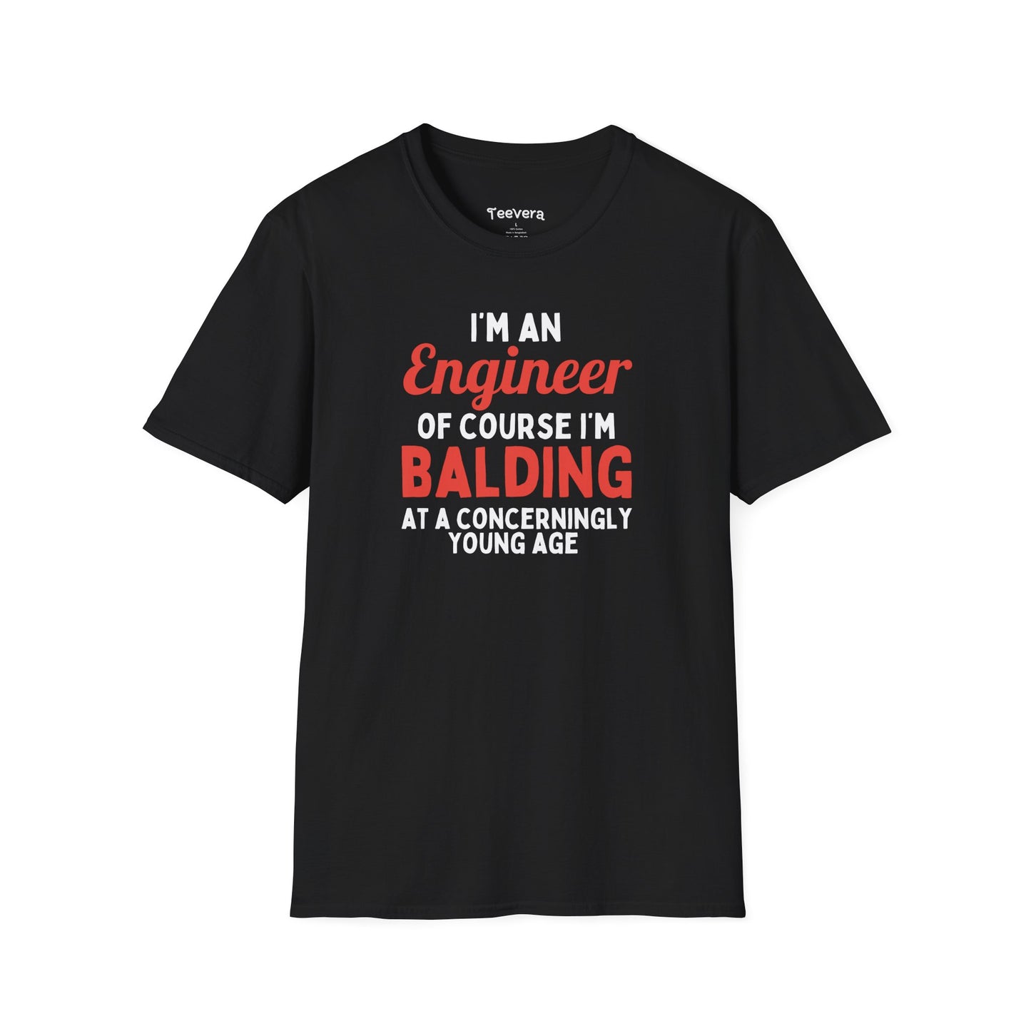 I'm an Engineer, Of Course I'm Balding at a Concerningly Young Age - Men's T-Shirt