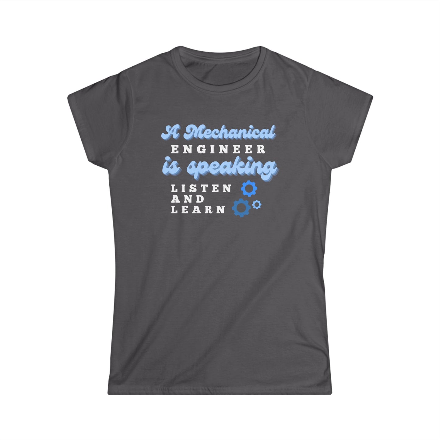 A Mechanical Engineer is Speaking, Listen and Learn - Women's T-Shirt