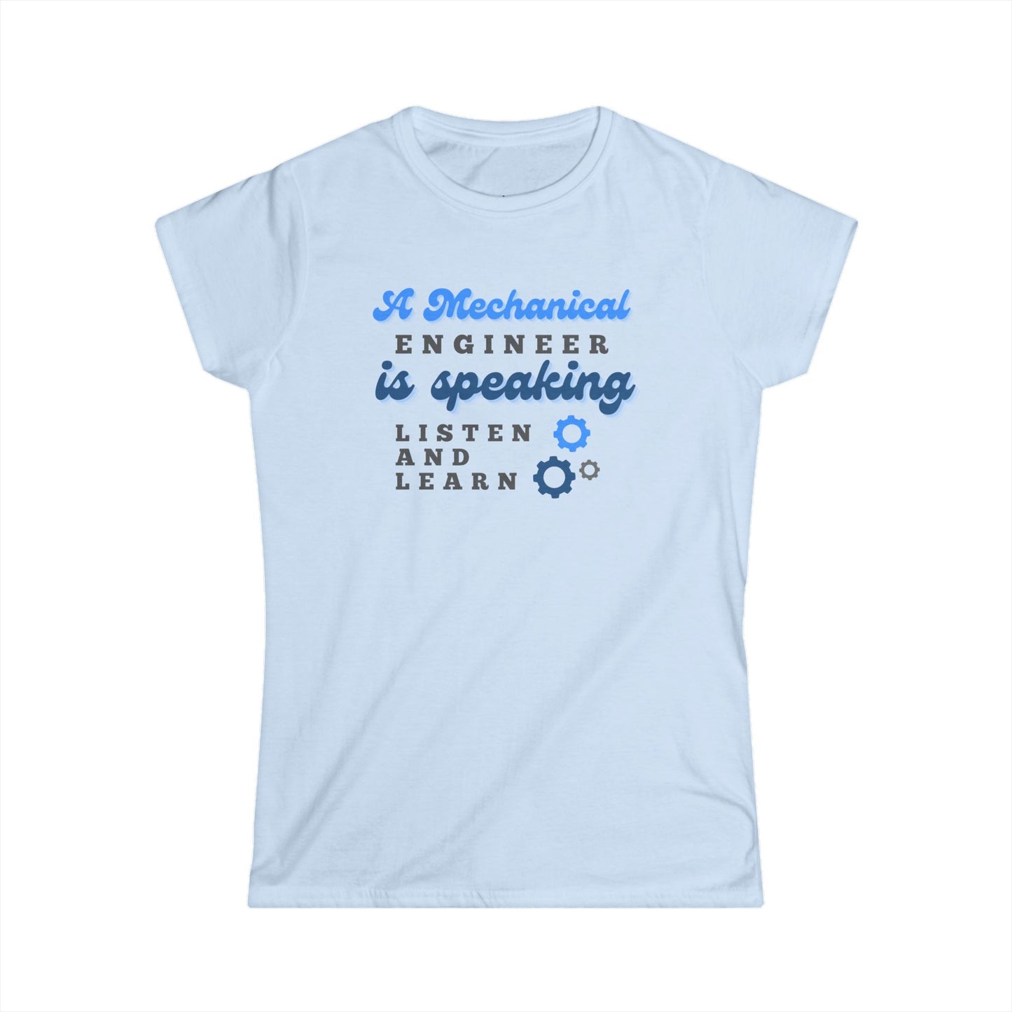A Mechanical Engineer is Speaking, Listen and Learn - Women's T-Shirt