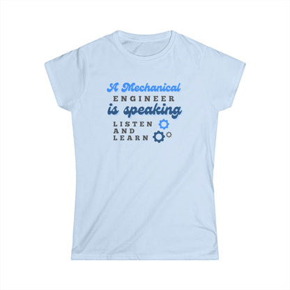 A Mechanical Engineer is Speaking, Listen and Learn - Women's T-Shirt
