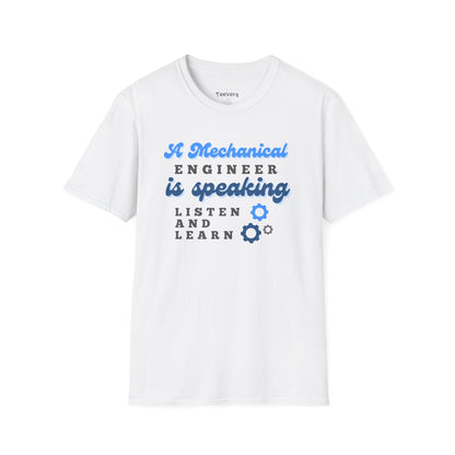 A Mechanical Engineer is Speaking, Listen and Learn - Men's T-Shirt