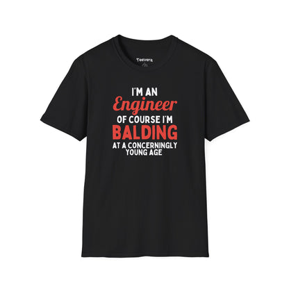 I'm an Engineer, Of Course I'm Balding at a Concerningly Young Age - Men's T-Shirt
